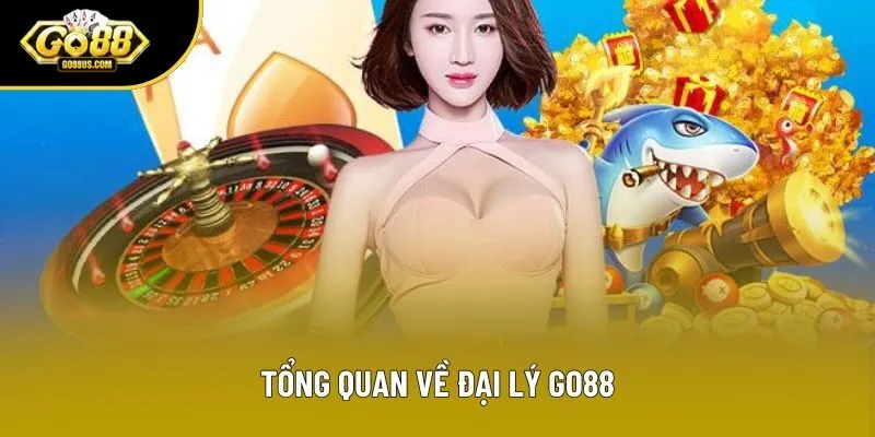 Tổng quan về đại lý Go88 Tổng quan về đại lý Go88