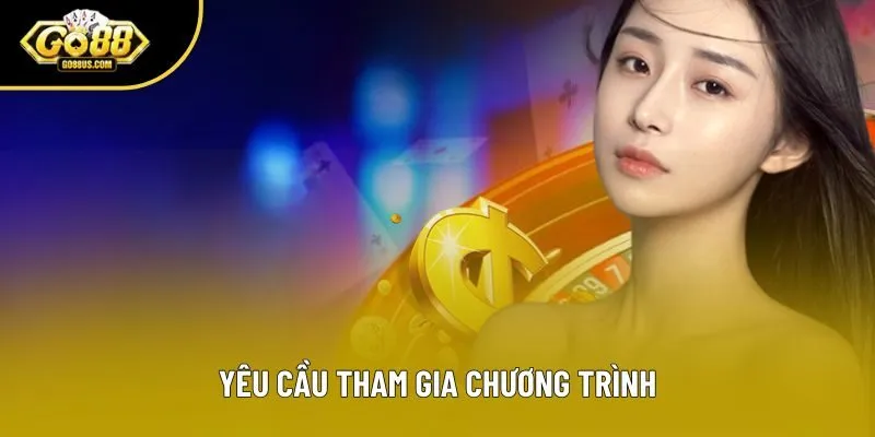 Yêu cầu tham gia chương trình Yêu cầu tham gia chương trình
