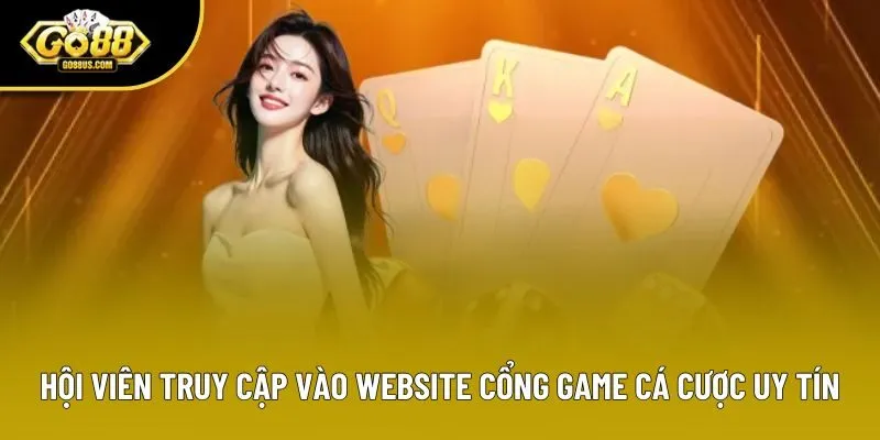 Hội viên truy cập vào website cổng game cá cược uy tín