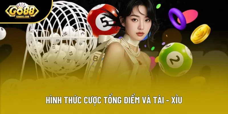 Hình thức cược tổng điểm và Tài - Xỉu
