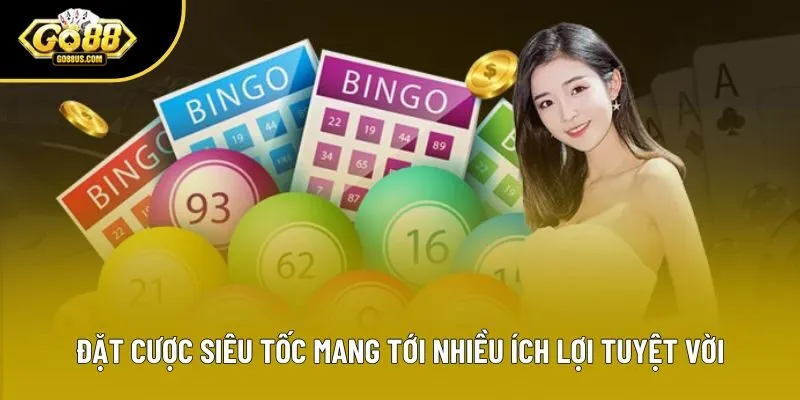 Đặt cược siêu tốc mang tới nhiều ích lợi tuyệt vời