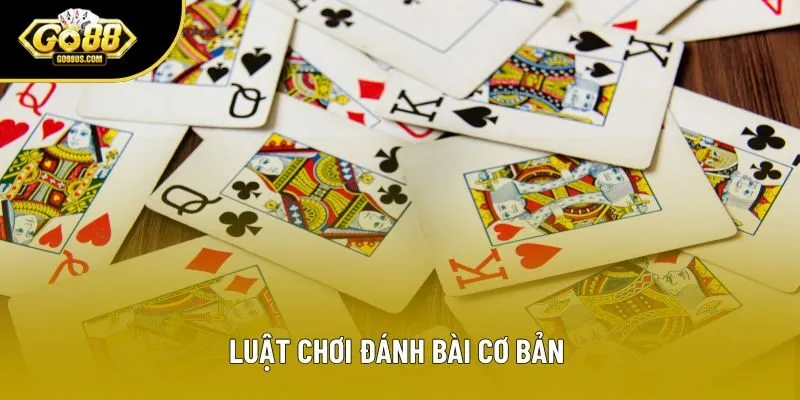 Luật chơi đánh bài cơ bản 