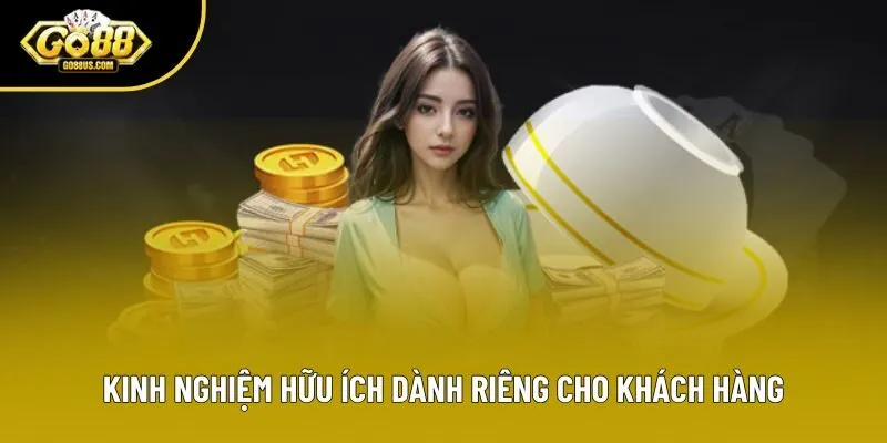 Kinh nghiệm hữu ích dành riêng cho khách hàng Kinh nghiệm hữu ích dành riêng cho khách hàng