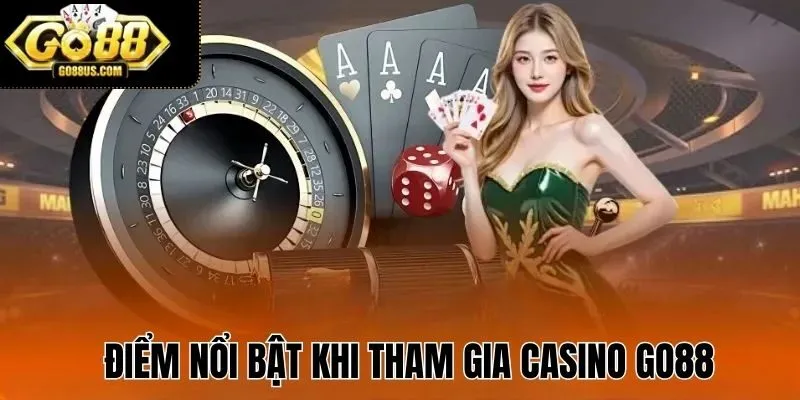 Điểm nổi bật khi tham gia Casino GO88